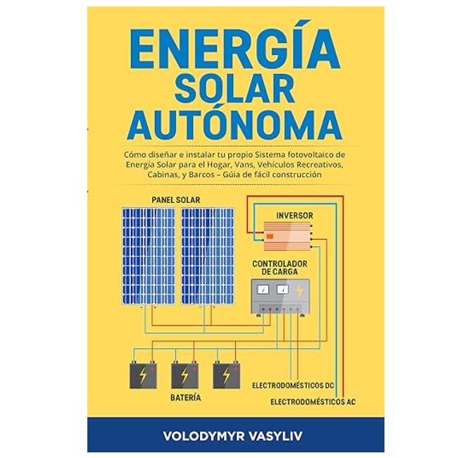Energa Solar Autnoma: Cmo Disear e Instalar tu propio Sistema Fotovoltaico de Energa Solar
